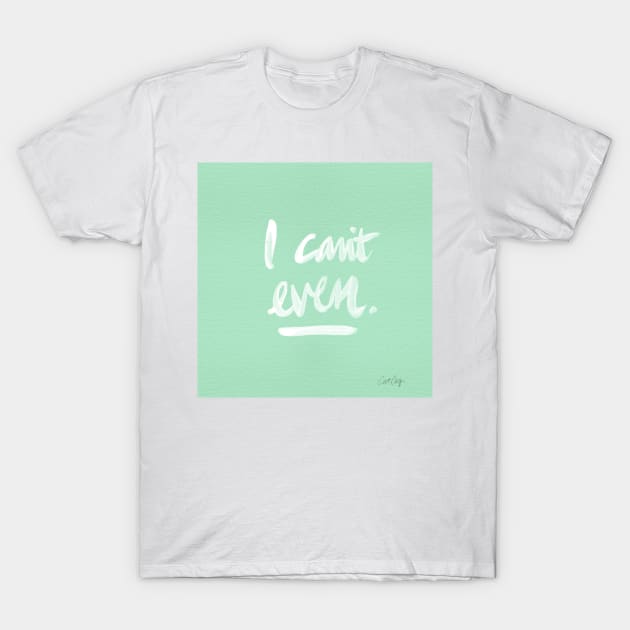 I Can't Even Mint White T-Shirt by CatCoq